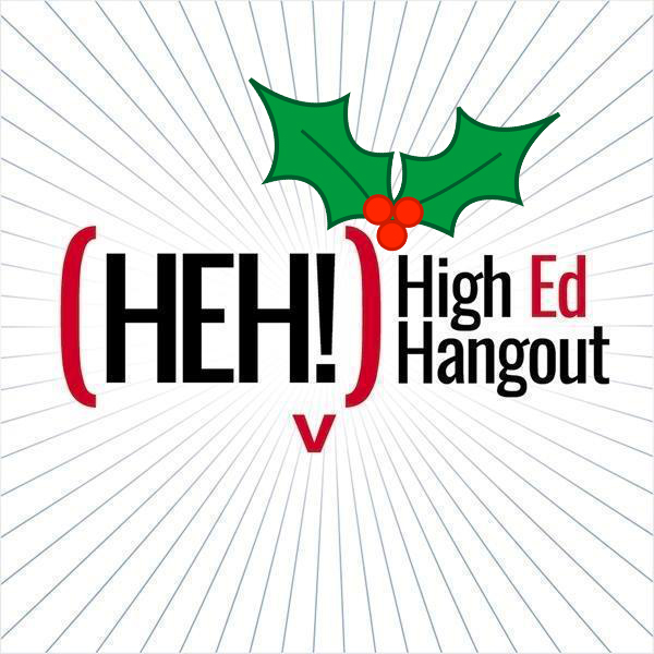 HEH 64: Holiday High Ed Hangout